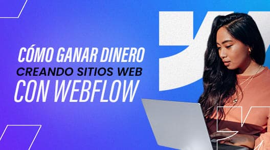 Cómo ganar dinero creando sitios web con WEBFLOW