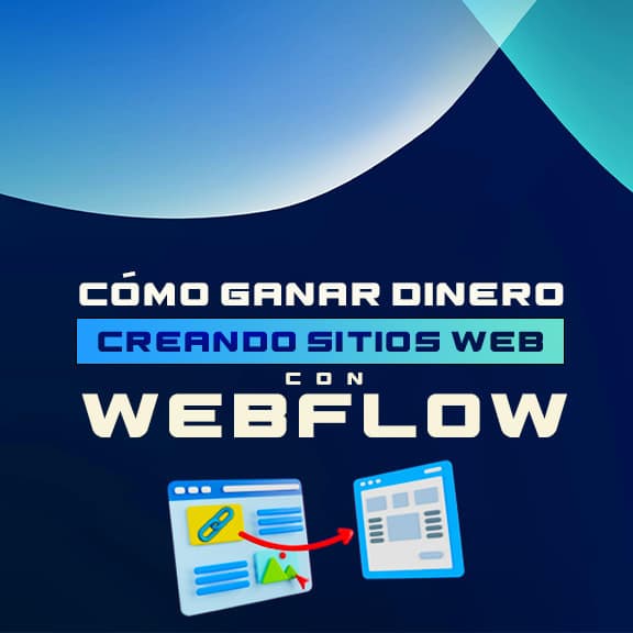 Cómo ganar dinero creando sitios web con WEBFLOW