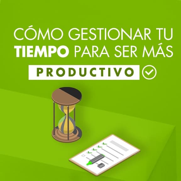 Cómo gestionar tu tiempo para ser más productivo