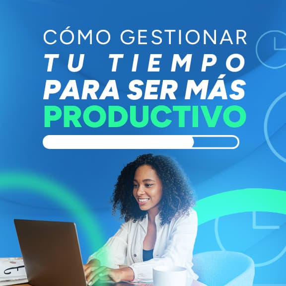 Cómo gestionar tu tiempo para ser más productivo